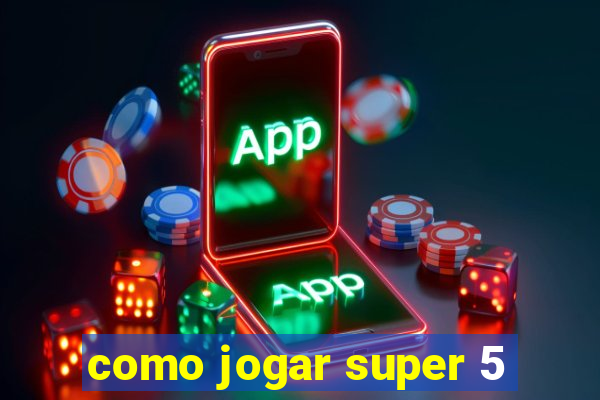 como jogar super 5